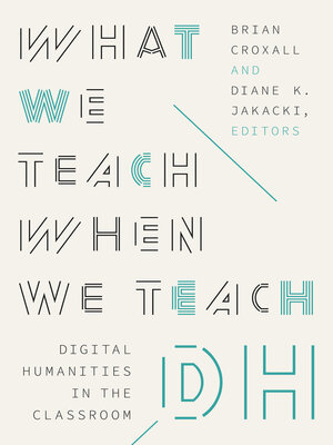 cover image of What We Teach When We Teach DH